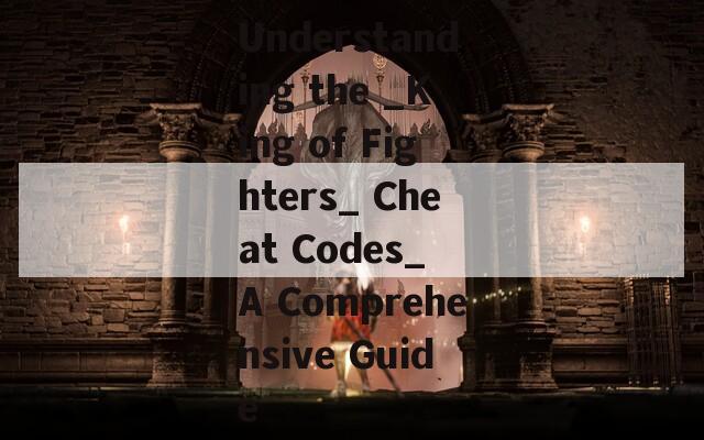 Understanding the _King of Fighters_ Cheat Codes_ A Comprehensive Guide